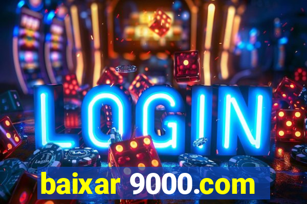 baixar 9000.com